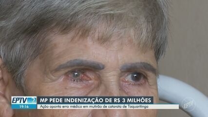 Ministério Público solicita indenização de R$ 3 milhões por complicações em mutirão de catarata. Reprodução: Valdinei Malaguti/EPTV